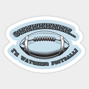 Shhhhh... I'm Watching Football! Sticker